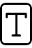 Icon of the letter 'T' in a rectangle outline